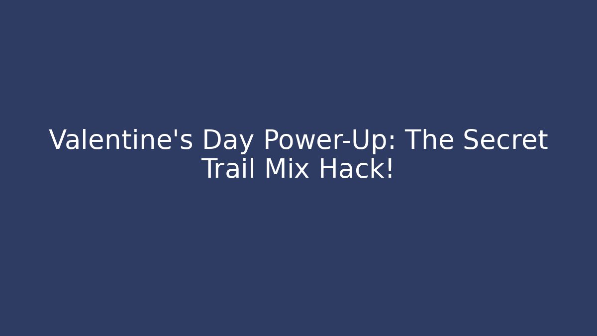 Valentine's Day Power-Up: The Secret Trail Mix Hack! - Andrea Zevedo