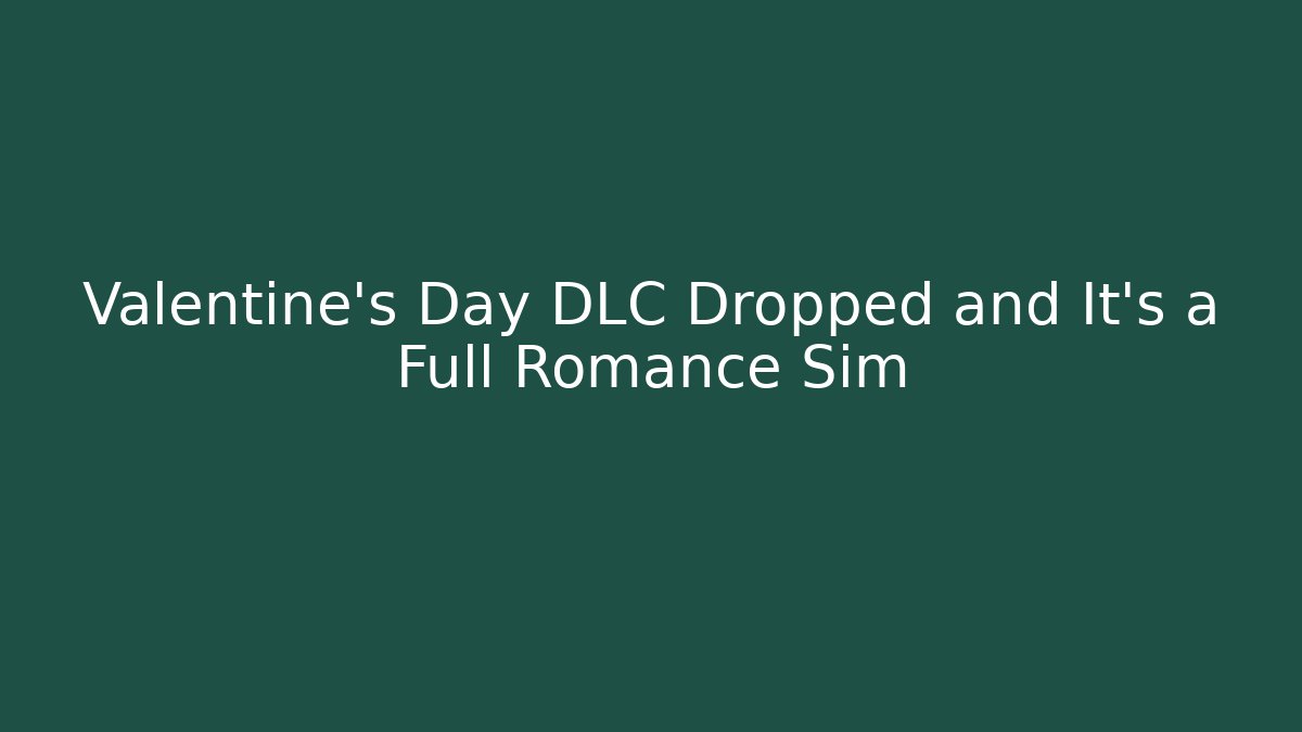Valentine’s Day DLC Dropped and It’s a Full Romance Sim