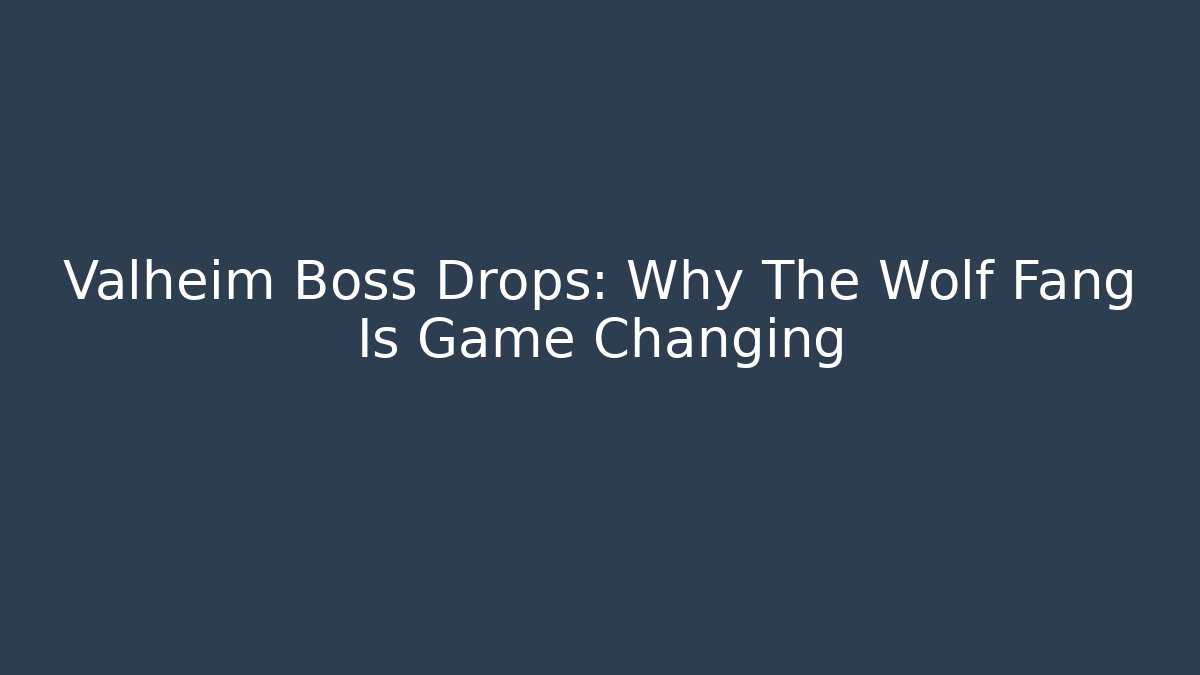 Valheim Boss Drops: Why The Wolf Fang Is Game Changing