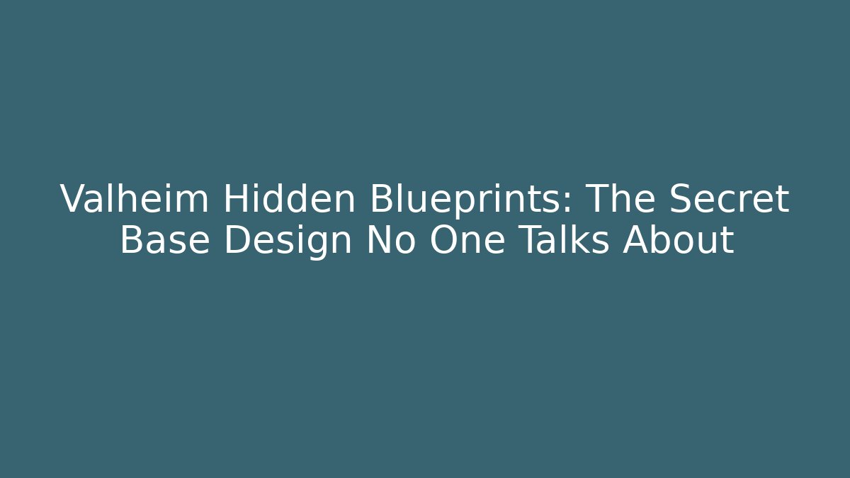 Valheim Hidden Blueprints: The Secret Base Design No One Talks About