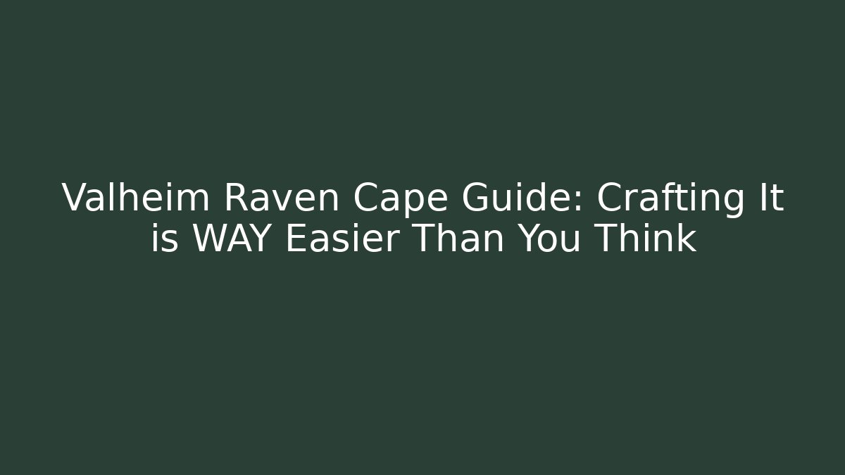 Valheim Raven Cape Guide: Crafting It is WAY Easier Than You Think