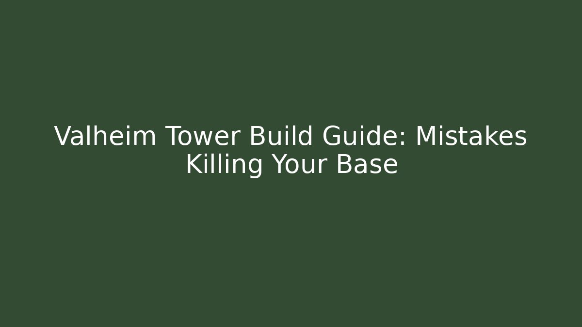 Valheim Tower Build Guide: Mistakes Killing Your Base