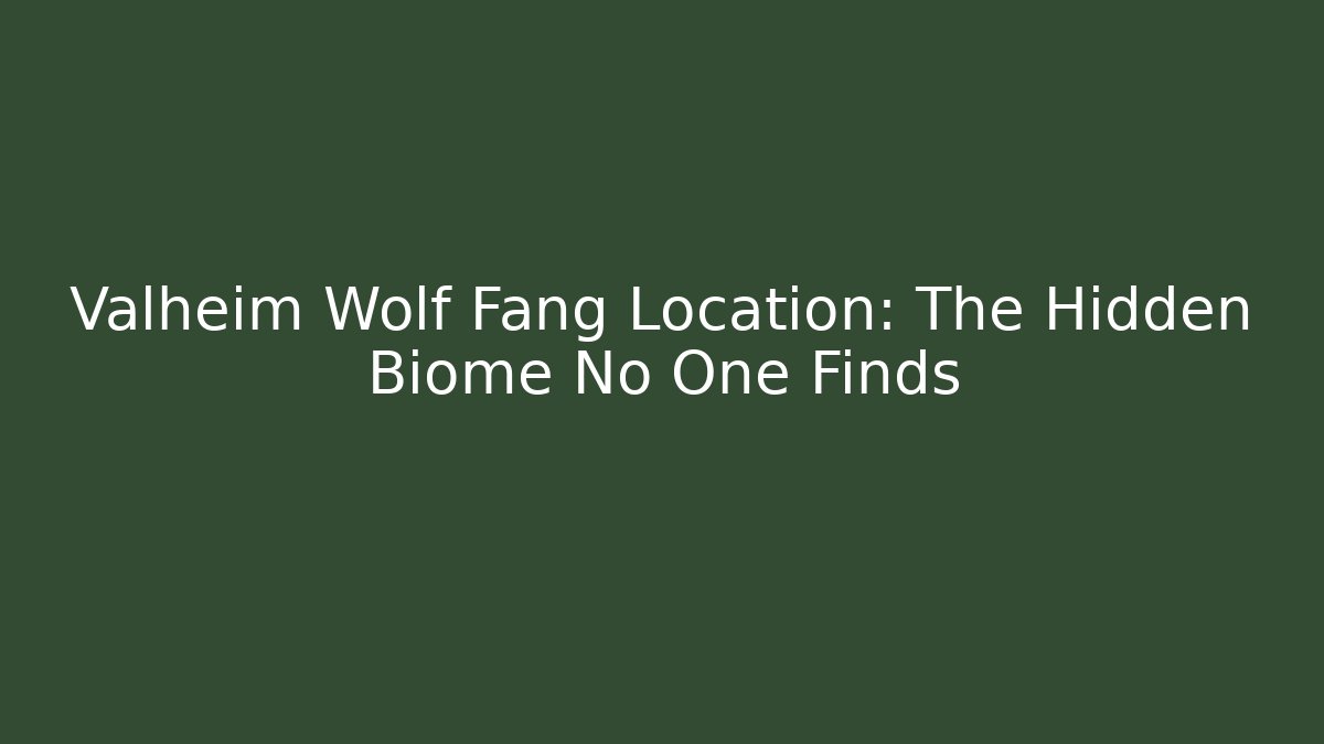 Valheim Wolf Fang Location: The Hidden Biome No One Finds