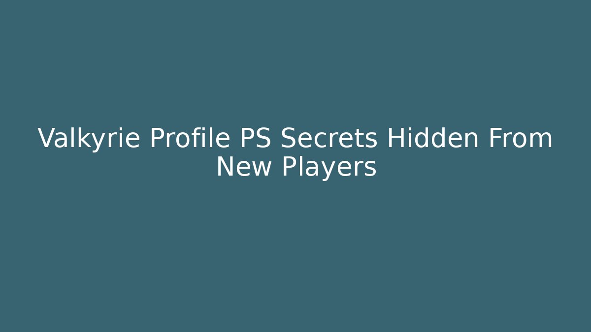 Valkyrie Profile PS Secrets Hidden From New Players