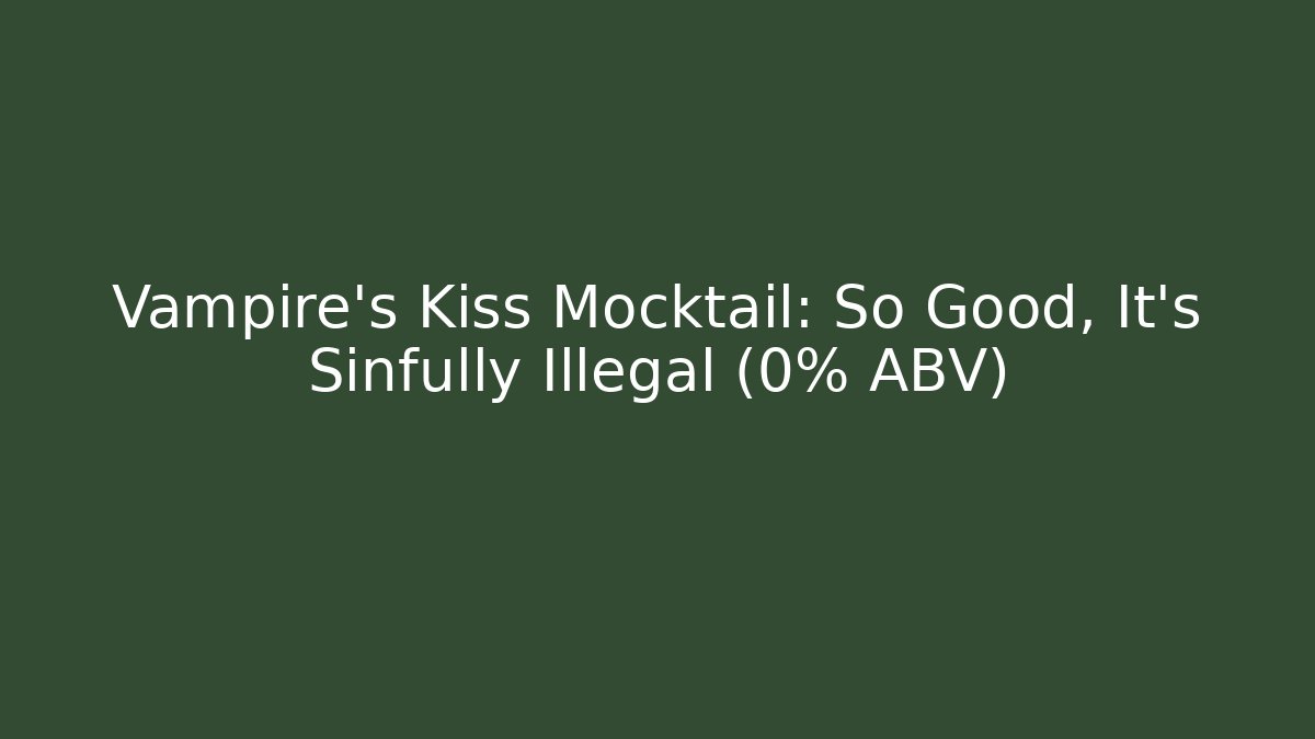 Vampire’s Kiss Mocktail: So Good, It’s Sinfully Illegal (0% ABV)
