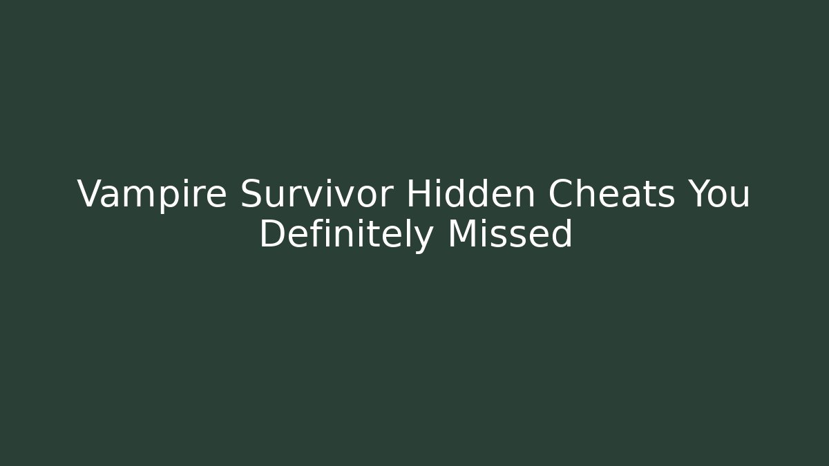 Vampire Survivor Hidden Cheats You Definitely Missed