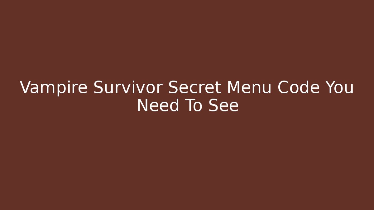 Vampire Survivor Secret Menu Code You Need To See