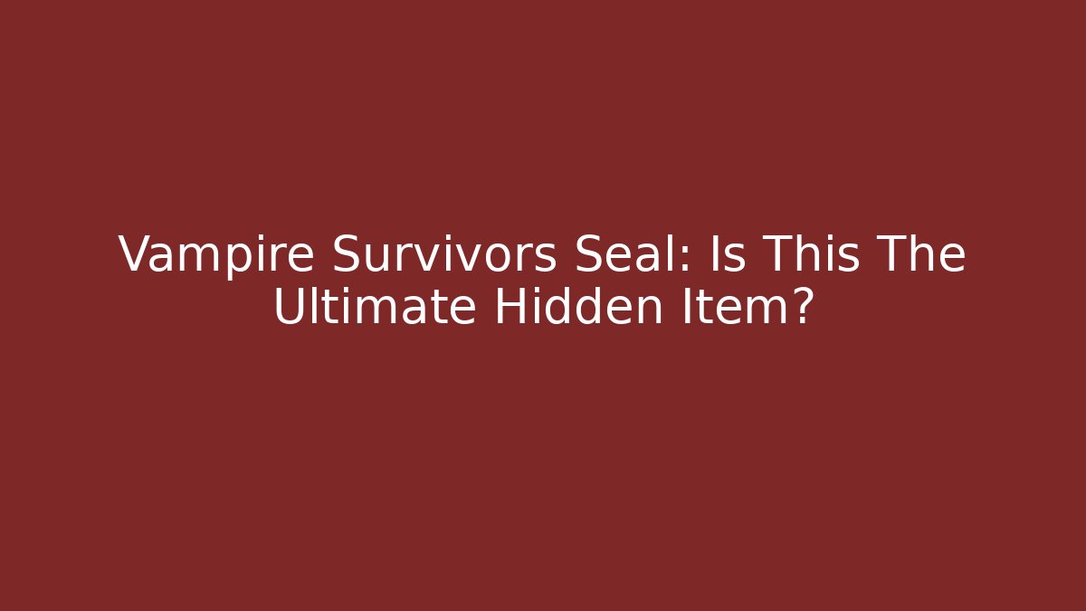 Vampire Survivors Seal: Is This The Ultimate Hidden Item?
