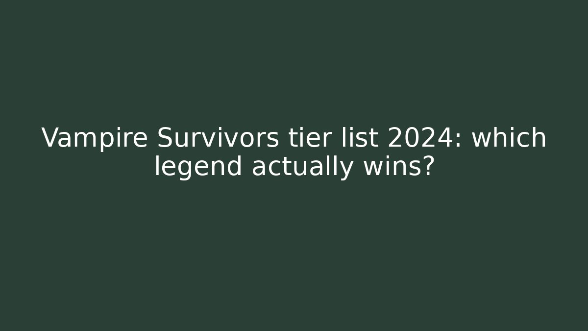 Vampire Survivors tier list 2024: which legend actually wins?
