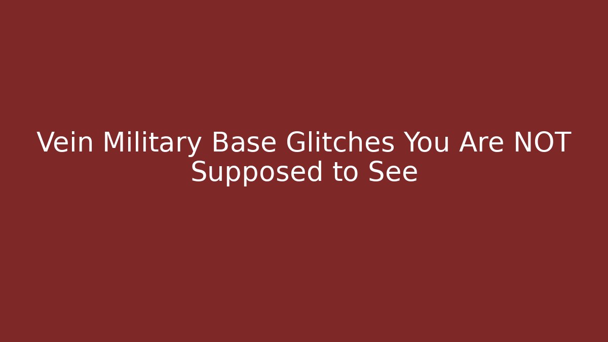 Vein Military Base Glitches You Are NOT Supposed to See