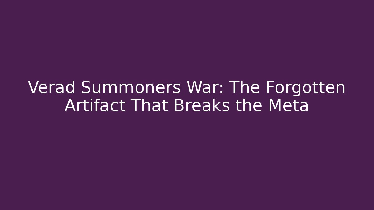 Verad Summoners War: The Forgotten Artifact That Breaks the Meta