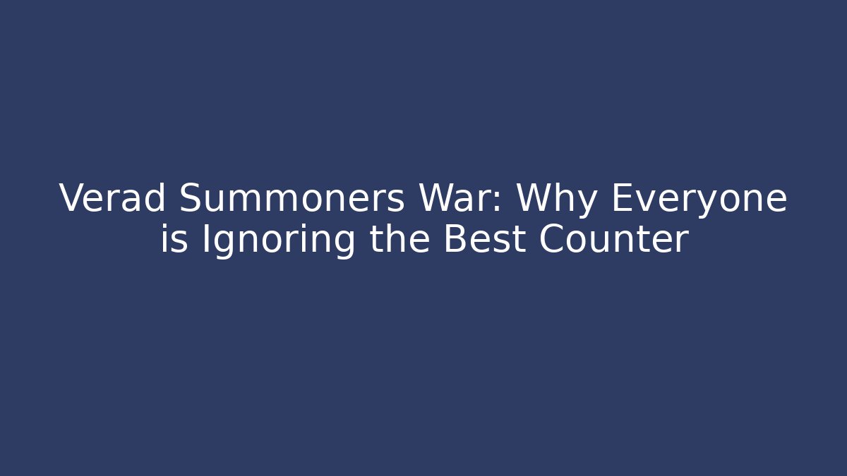 Verad Summoners War: Why Everyone is Ignoring the Best Counter