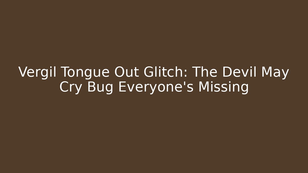 Vergil Tongue Out Glitch: The Devil May Cry Bug Everyone's Missing