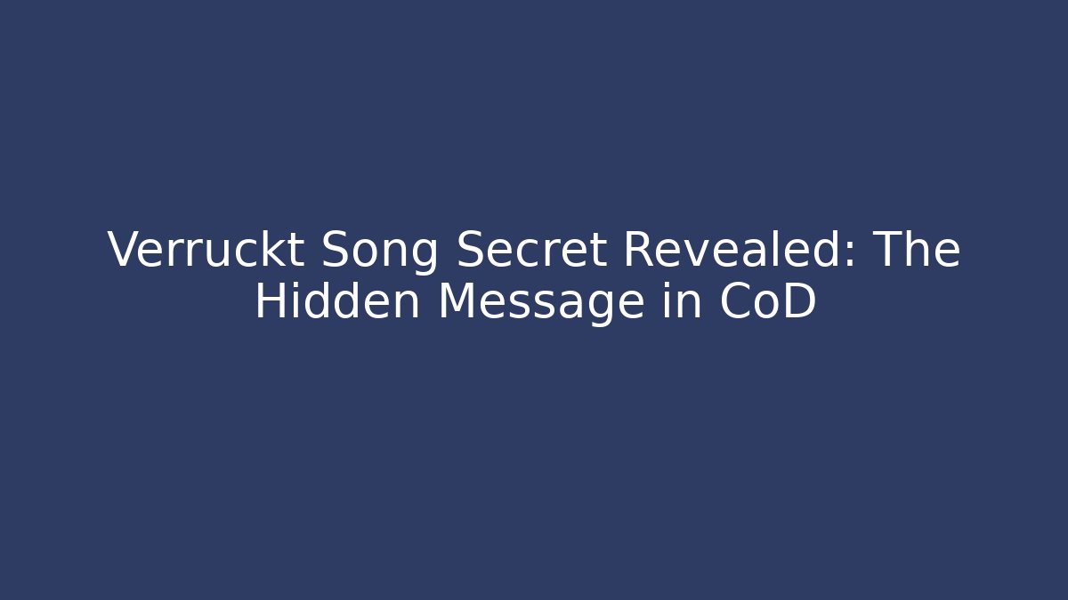 Verruckt Song Secret Revealed: The Hidden Message in CoD