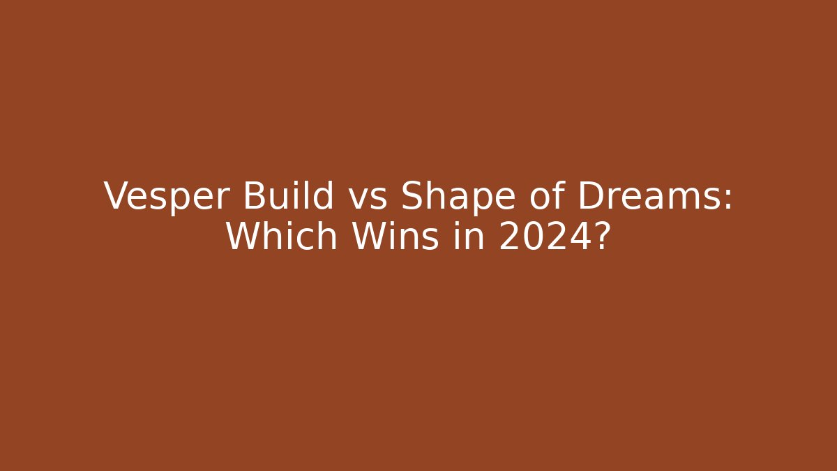 Vesper Build vs Shape of Dreams: Which Wins in 2024?
