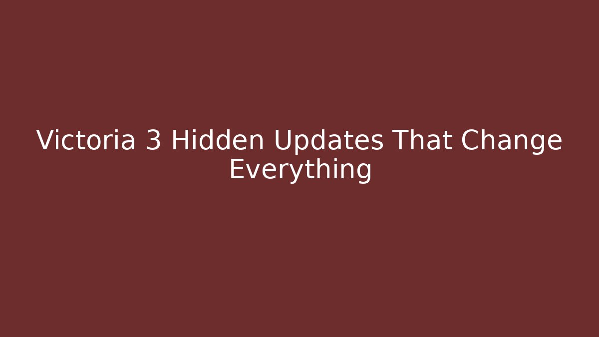 Victoria 3 Hidden Updates That Change Everything