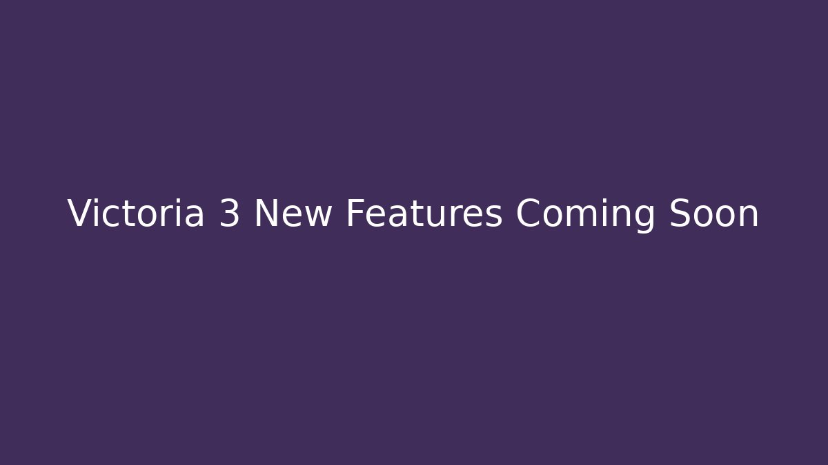 Victoria 3 New Features Coming Soon