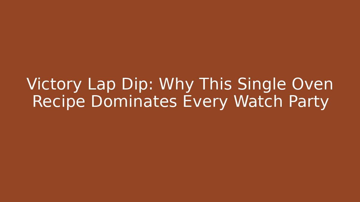 Victory Lap Dip: Why This Single Oven Recipe Dominates Every Watch Party - Andrea Zevedo