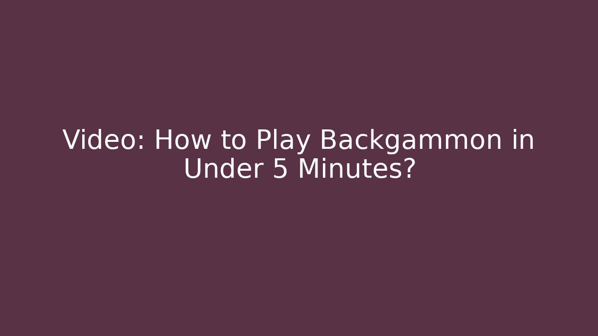 Video: How to Play Backgammon in Under 5 Minutes?