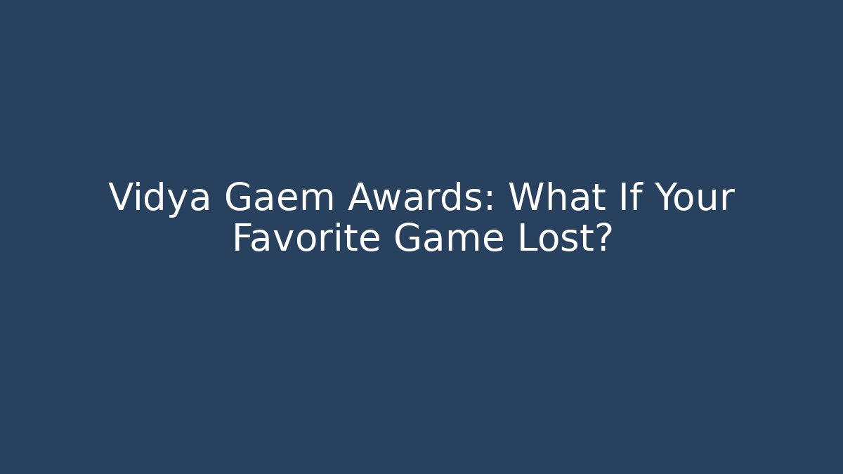 Vidya Gaem Awards: What If Your Favorite Game Lost?