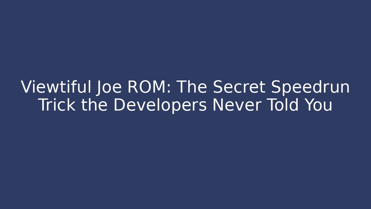 Viewtiful Joe ROM: The Secret Speedrun Trick the Developers Never Told You