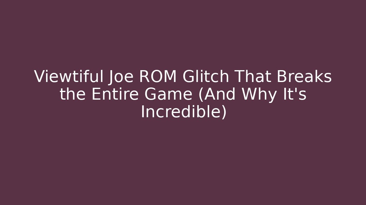 Viewtiful Joe ROM Glitch That Breaks the Entire Game (And Why It's Incredible)