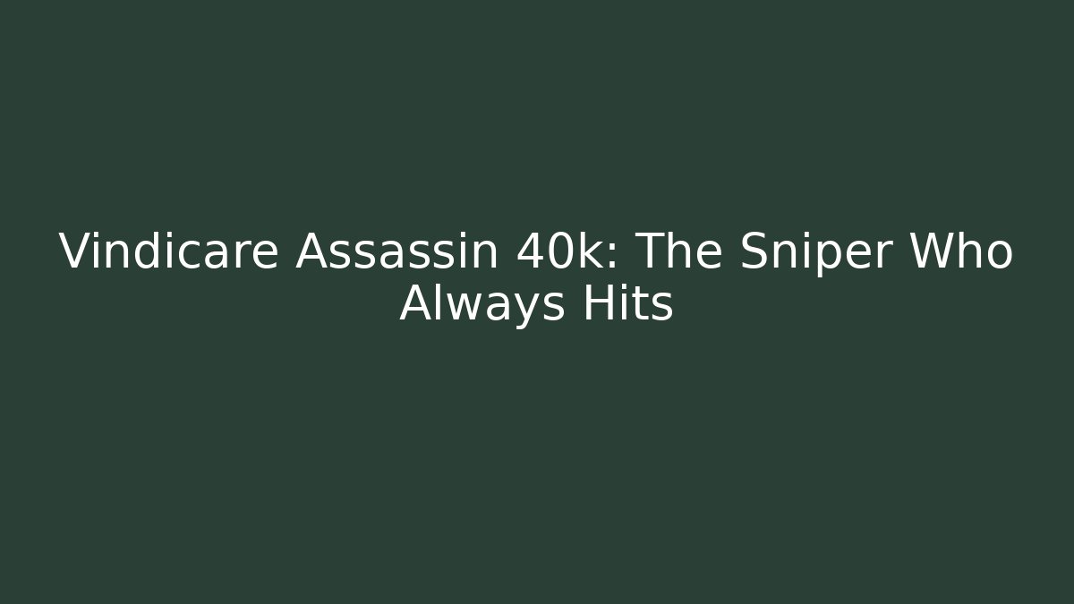 Vindicare Assassin 40k: The Sniper Who Always Hits