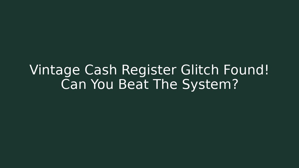 Vintage Cash Register Glitch Found! Can You Beat The System?