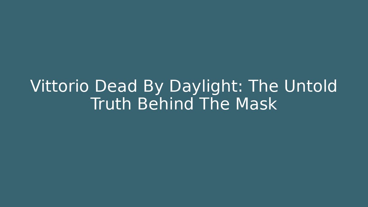 Vittorio Dead By Daylight: The Untold Truth Behind The Mask - Andrea Zevedo