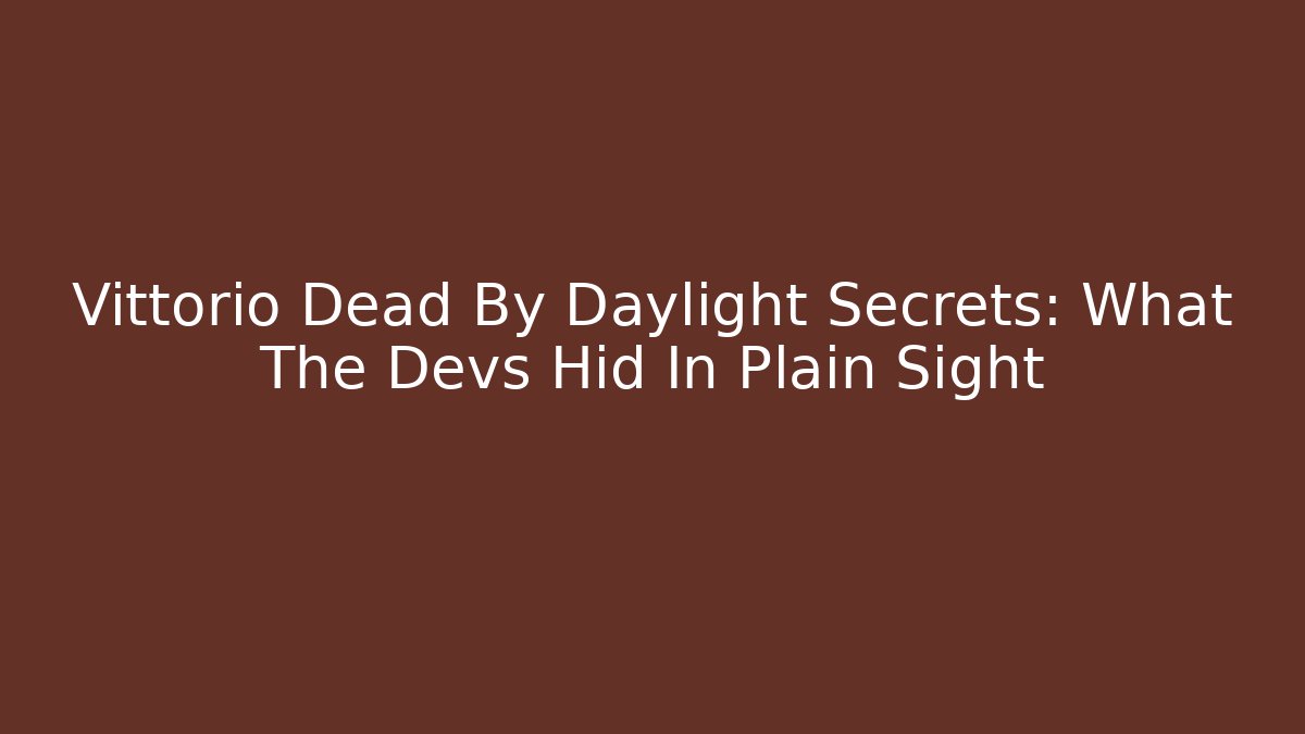 Vittorio Dead By Daylight Secrets: What The Devs Hid In Plain Sight