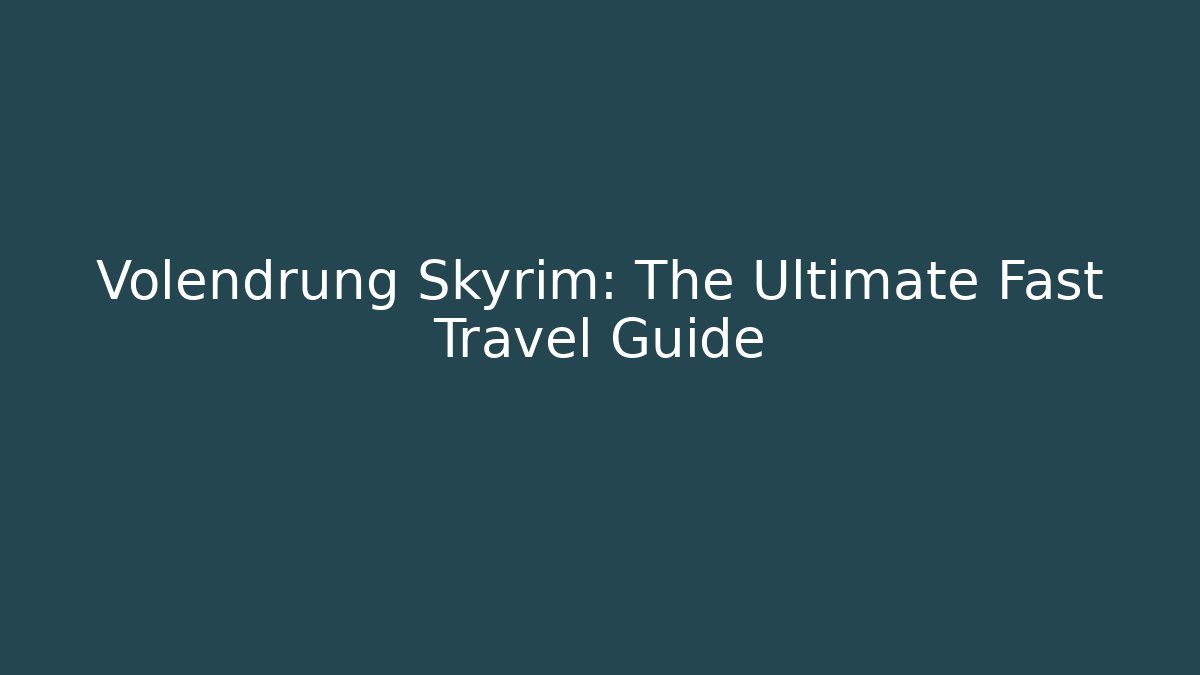 Volendrung Skyrim: The Ultimate Fast Travel Guide - Andrea Zevedo