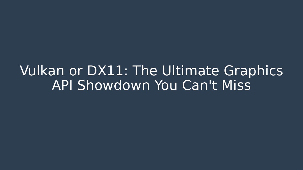 Vulkan or DX11: The Ultimate Graphics API Showdown You Can't Miss - Andrea Zevedo