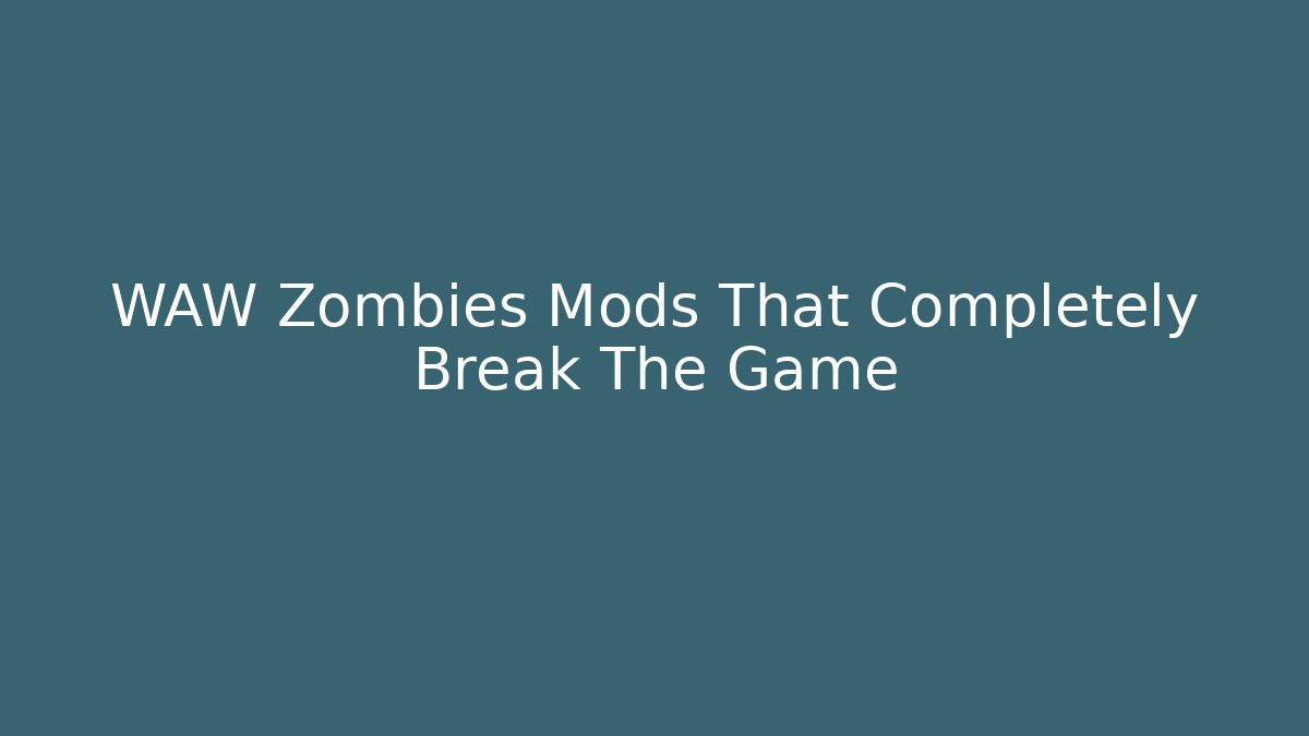 WAW Zombies Mods That Completely Break The Game