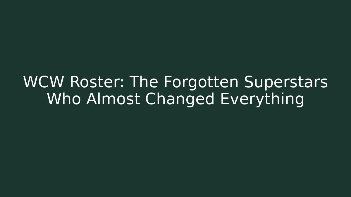 WCW Roster: The Forgotten Superstars Who Almost Changed Everything