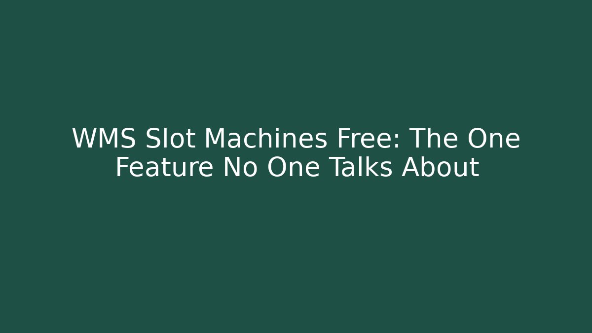 WMS Slot Machines Free: The One Feature No One Talks About