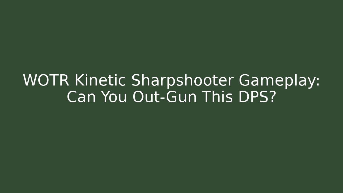 WOTR Kinetic Sharpshooter Gameplay: Can You Out-Gun This DPS?