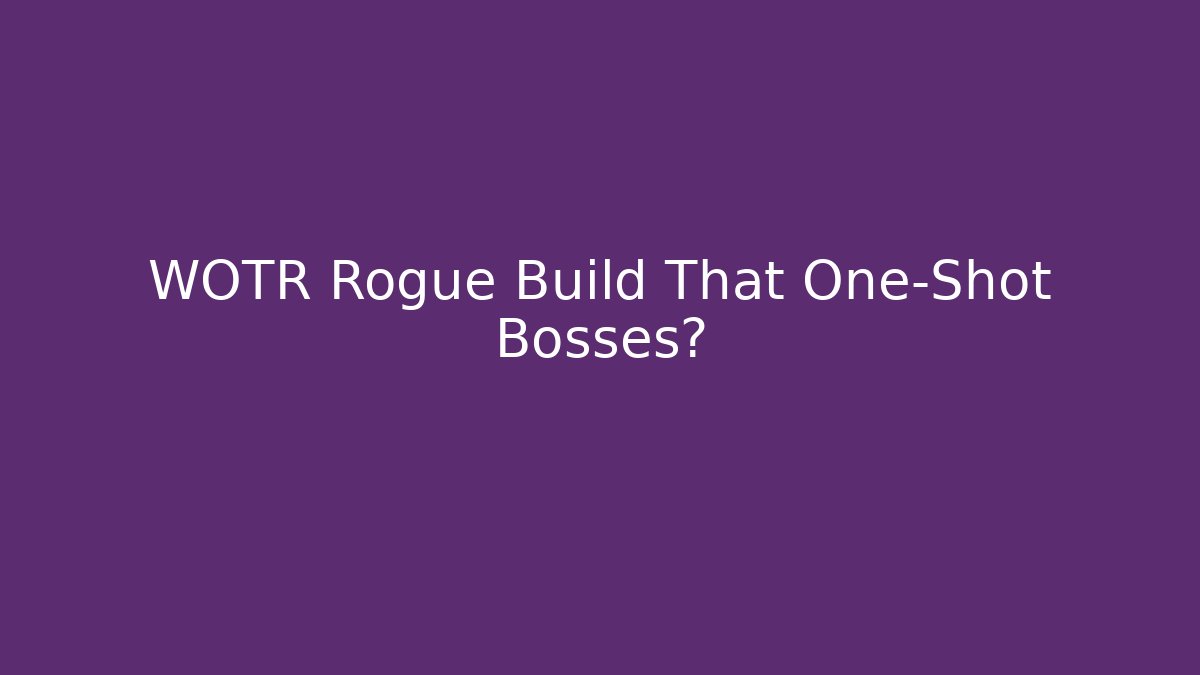 WOTR Rogue Build That One-Shot Bosses?