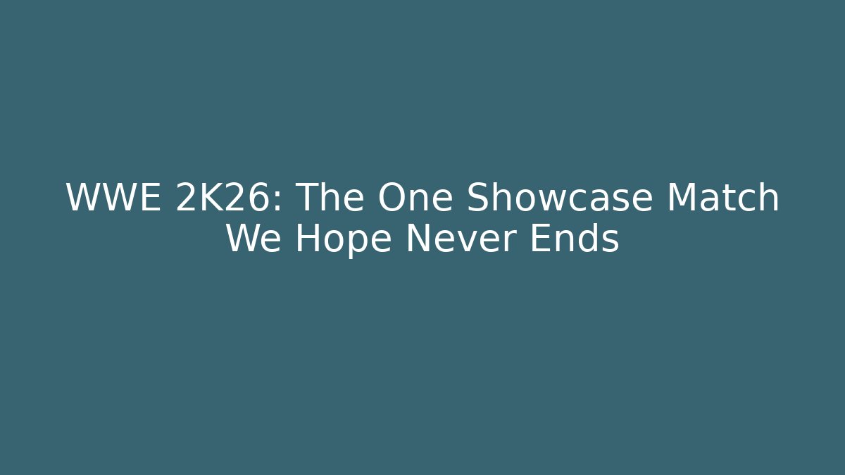 WWE 2K26: The One Showcase Match We Hope Never Ends