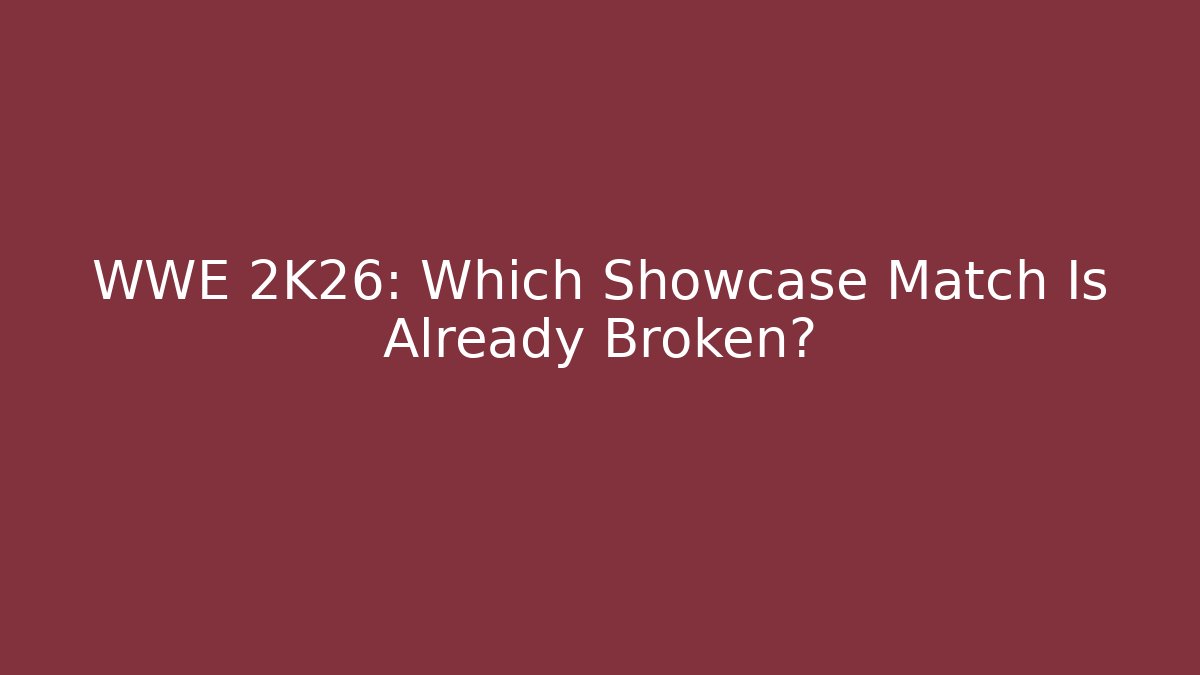 WWE 2K26: Which Showcase Match Is Already Broken?