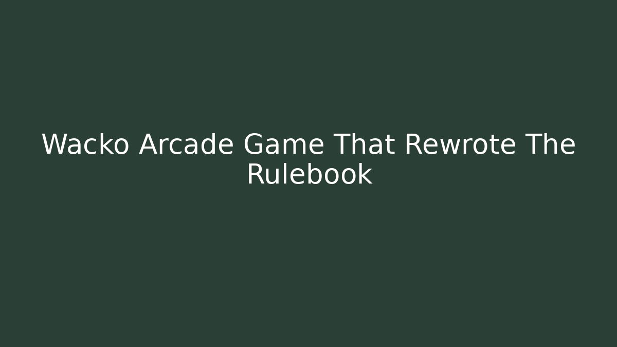 Wacko Arcade Game That Rewrote The Rulebook