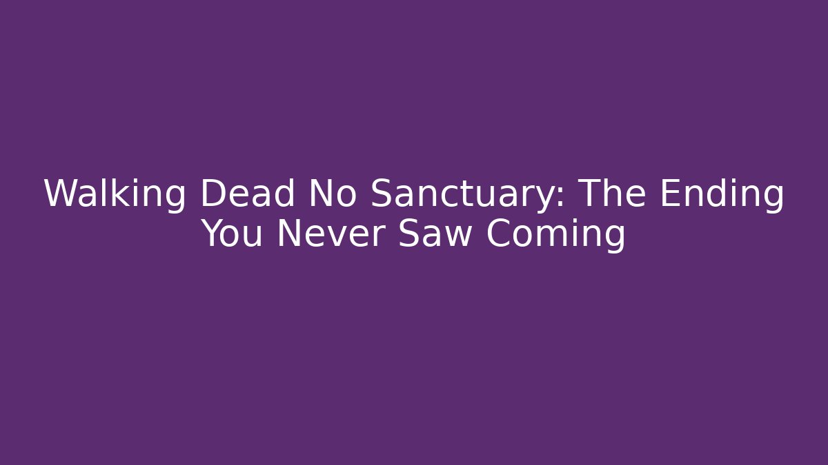 Walking Dead No Sanctuary: The Ending You Never Saw Coming