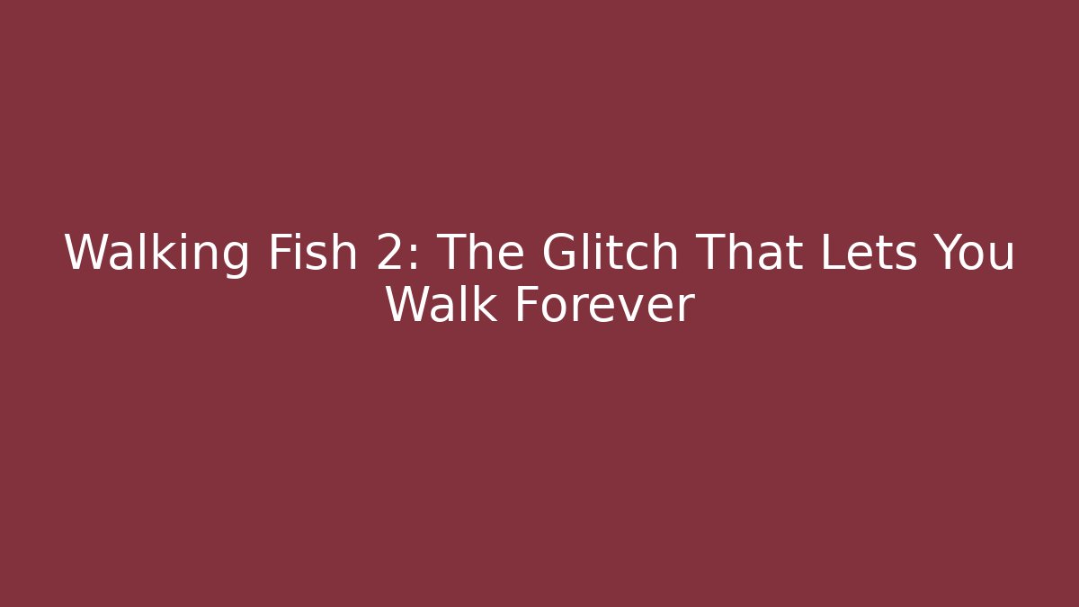 Walking Fish 2: The Glitch That Lets You Walk Forever - Andrea Zevedo