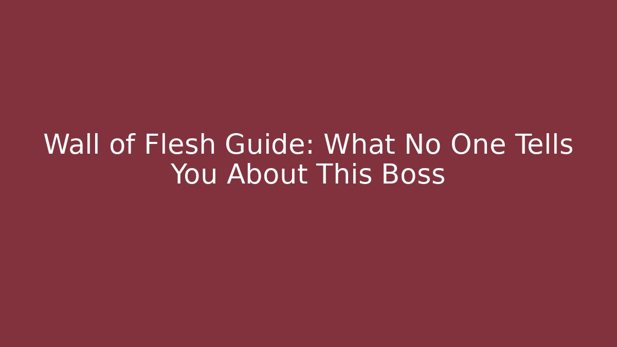 Wall of Flesh Guide: What No One Tells You About This Boss