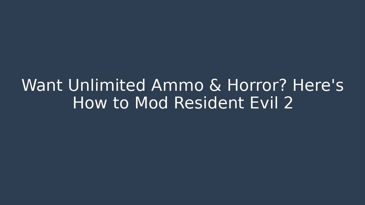 Want Unlimited Ammo & Horror? Here's How to Mod Resident Evil 2