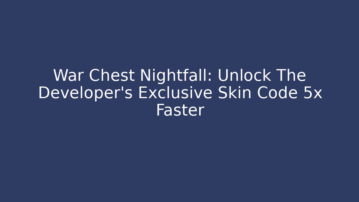 War Chest Nightfall: Unlock The Developer's Exclusive Skin Code 5x Faster