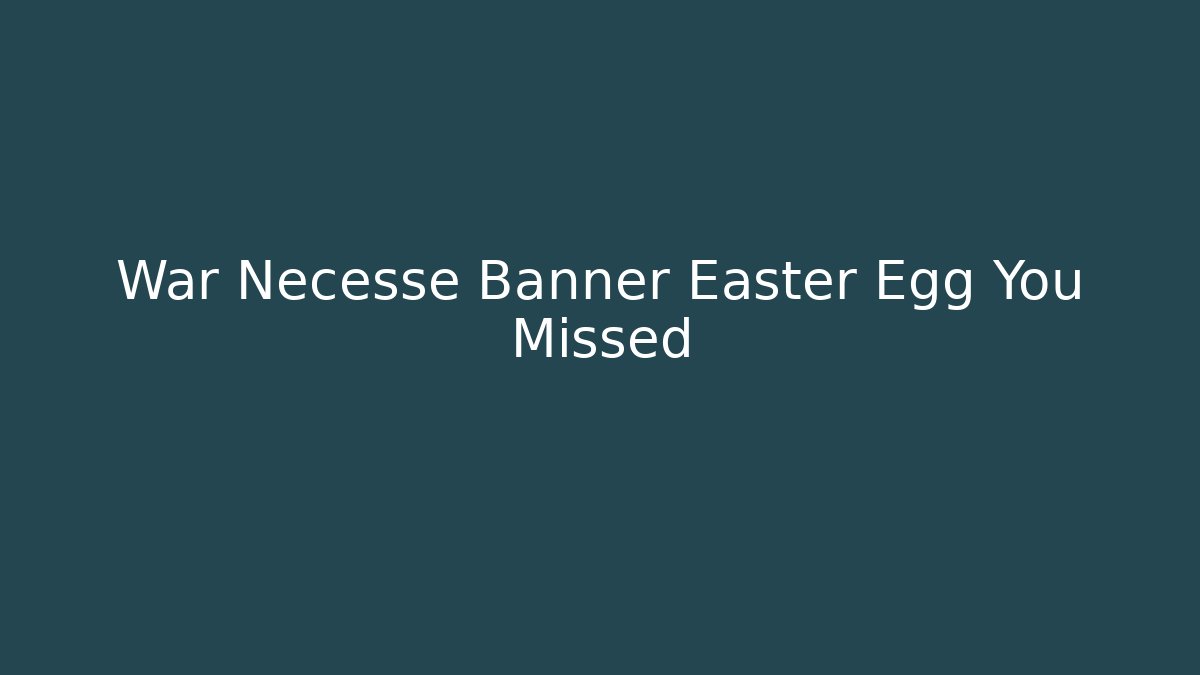 War Necesse Banner Easter Egg You Missed - Andrea Zevedo