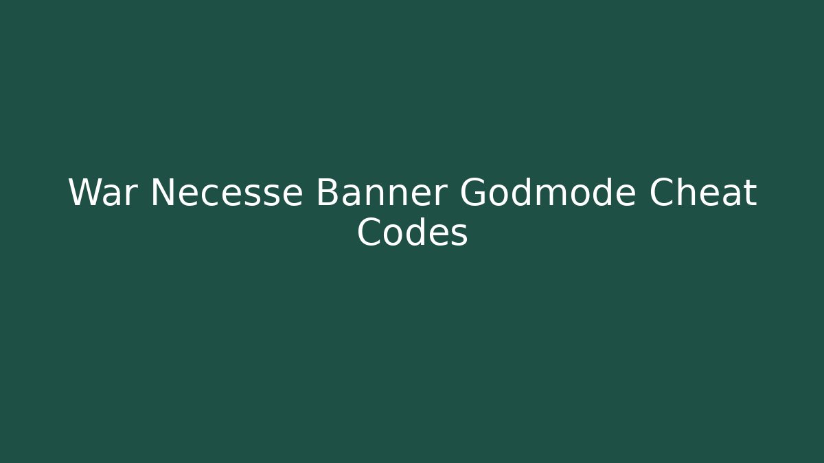 War Necesse Banner Godmode Cheat Codes