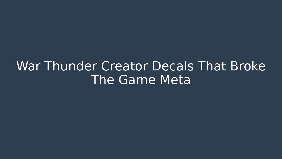War Thunder Creator Decals That Broke The Game Meta