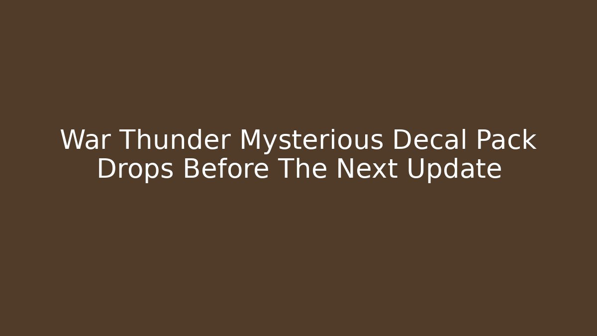 War Thunder Mysterious Decal Pack Drops Before The Next Update