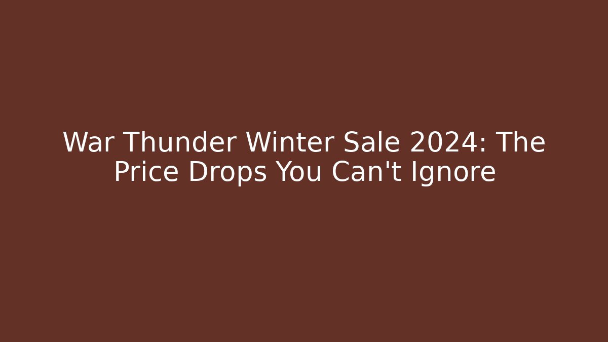 War Thunder Winter Sale 2024: The Price Drops You Can’t Ignore